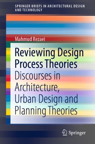 Reviewing Design Process Theories: Discourses in Architecture, Urban Design and Planning Theories