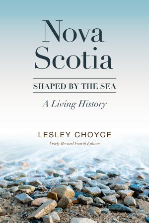 Nova Scotia: Shaped by the Sea, 4th Newly Revised Edition