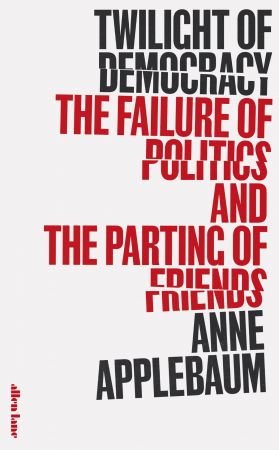 Twilight of Democracy: The Failure of Politics and the Parting of Friends, UK Edition