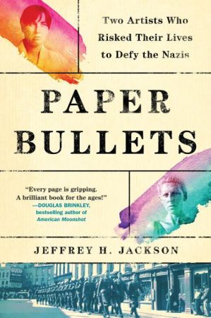 Paper Bullets: Two Artists Who Risked Their Lives to Defy the Nazis (True PDF)