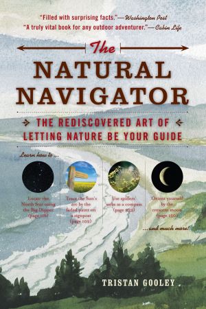 The Natural Navigator: The Rediscovered Art of Letting Nature Be Your Guide, 10th Anniversary Edition