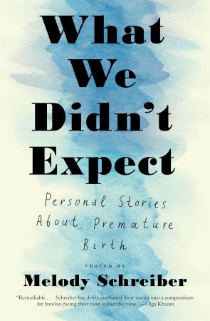 What We Didn't Expect: Personal Stories about Premature Birth
