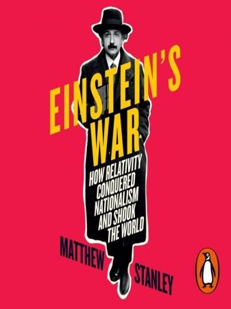 Einstein's War: How Relativity Conquered Nationalism and Shook the World (Audiobook)