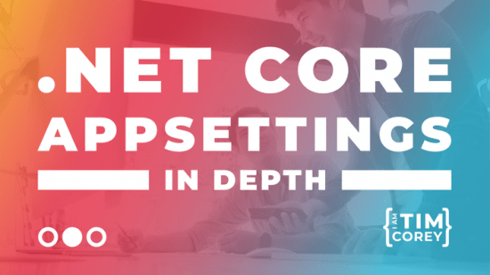 .NET Core AppSettings: In Depth