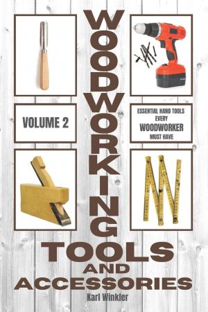 Woodworking Tools and Accessories: Essential Hand Tools Every Woodworker Must Have