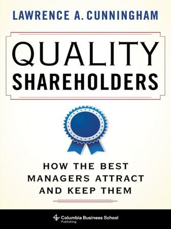 Quality Shareholders: How the Best Managers Attract and Keep Them