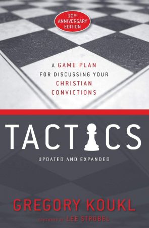 Tactics, 10th Anniversary: A Game Plan for Discussing Your Christian Convictions