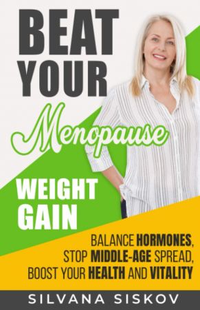 Beat Your Menopause Weight Gain: Balance Hormones, Stop Middle Age Spread, Boost Your Health and Vitality
