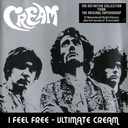 Cream   I Feel Free: Ultimate Cream (2005)