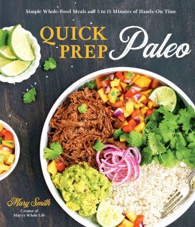 Quick Prep Paleo: Simple Whole Food Meals with 5 to 15 Minutes of Hands On Time (True EPUB)