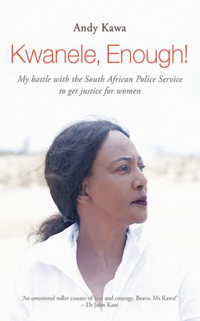 Kwanele, Enough!: My Battle with the South African Police Service to get Justice for Women