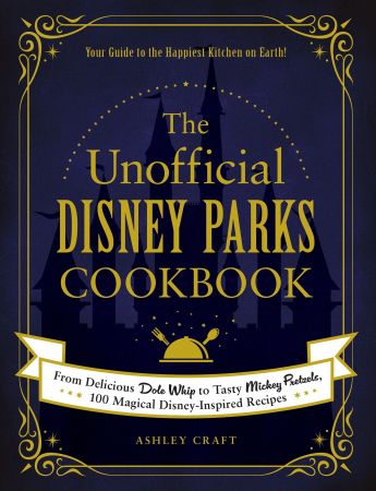 The Unofficial Disney Parks Cookbook (Unofficial Cook)