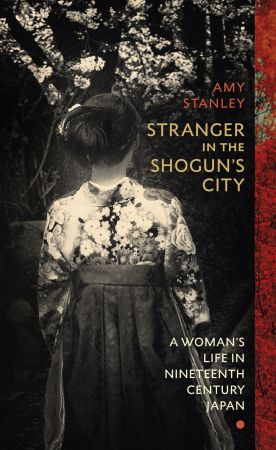 Stranger in the Shogun's City: A Woman's Life in Nineteenth Century Japan, UK Edition