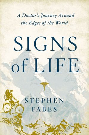 Signs of Life: A Doctor's Journey to the Ends Of The Earth