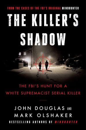 Killer's Shadow: The FBI's Hunt for a White Supremacist Serial Killer (Cases of the FBI's Original Mindhunter)