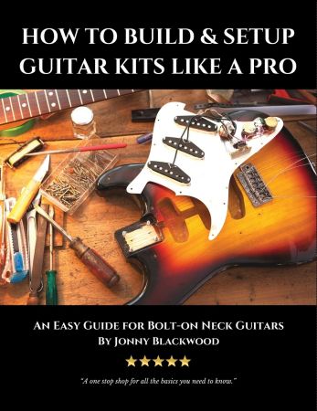 How to Build & Setup Guitar Kits like a Pro: An Easy Guide for Bolt on Neck Guitars