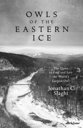 Owls of the Eastern Ice: The Quest to Find and Save the World's Largest Owl, UK Edition