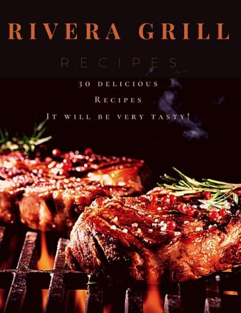 Rivera Grill recipes: 30 delicious Recipes It will be very tasty!