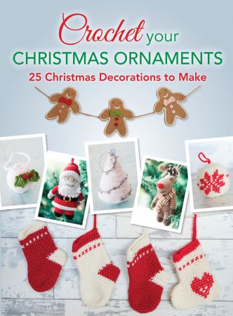 Crochet Your Christmas Ornaments: 25 Christmas Decorations to Make