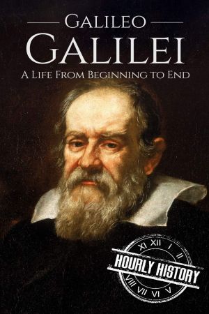 Galileo Galilei: A Life From Beginning to End (Biographies of Physicists)