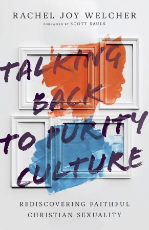 Talking Back to Purity Culture: Rediscovering Faithful Christian Sexuality