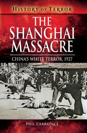 The Shanghai Massacre: China's White Terror, 1927 (History of Terror)