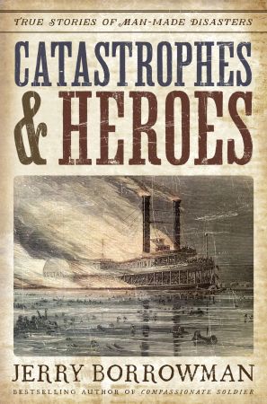 Catastrophes and Heroes: True Stories of Man Made Disasters