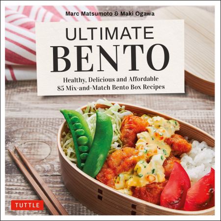 Ultimate Bento: Healthy, Delicious and Affordable: 85 Mix and Match Bento Box Recipes