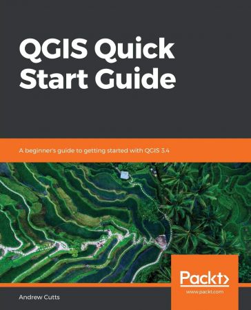 QGIS Quick Start Guide: A beginner's guide to getting started with QGIS 3.4