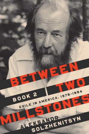 Between Two Millstones, Book 2: Exile in America, 1978-1994 (The Center for Ethics and Culture Solzhenitsyn)