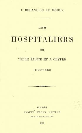 Les Hospitaliers en Terre Sainte et à Chypre (1100 1310)   Joseph Marie Antoine Delaville Le Roulx
