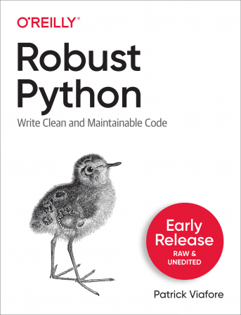 Robust Python by Patrick Viafore (Early Release)