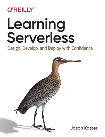 Learning Serverless: Design, Develop, and Deploy with Confidence (True EPUB)