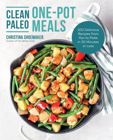 Download Clean Paleo One-Pot Meals: 100 Delicious Recipes from Pan to ...