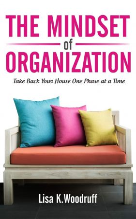 The Mindset of Organization: Take Back Your House One Phase at a Time