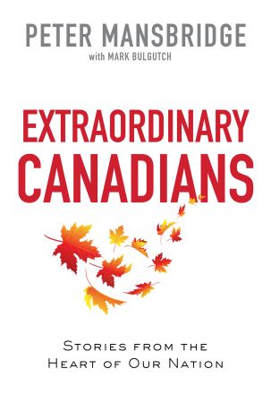 Extraordinary Canadians: Stories from the Heart of Our Nation (True EPUB)