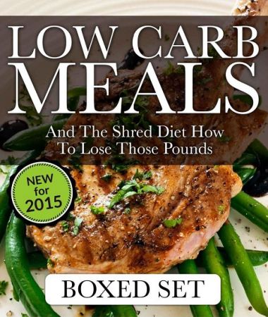 Low Carb Meals And The Shred Diet How To Lose Those Pounds: Paleo Diet and Smoothie Recipes Edition