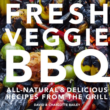 Fresh Veggie BBQ: All natural & delicious recipes from the grill