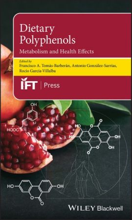 Dietary Polyphenols: Metabolism and Health Effects (Institute of Food Technologists Series)