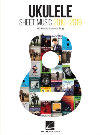 Ukulele Sheet Music 2010 2019: 60 Hits to Strum & Sing