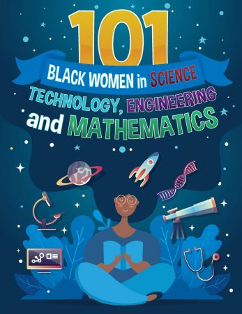 101 Black Women in Science, Technology, Engineering, and Mathematics: Leaders in Black History