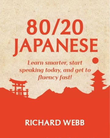 80/20 Japanese: Learn Smarter, Start Speaking  and Get to Fluency Fast!