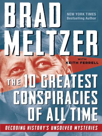 The 10 Greatest Conspiracies of All Time: Decoding History's Unsolved Mysteries (True PDF)