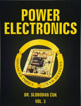 Power Electronics: Advanced Topics and Designs (Volume 3)