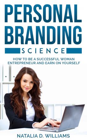 Personal Branding Science: How to be a successful woman entrepreneur and earn on yourself