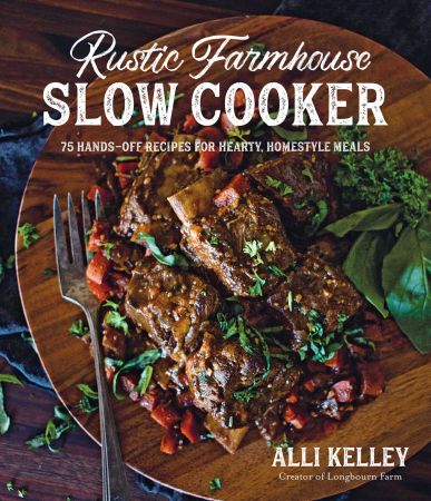 Rustic Farmhouse Slow Cooker: 75 Hands Off Recipes for Hearty, Homestyle Meals (True EPUB)