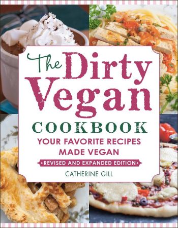 The Dirty Vegan Cookbook: Your Favorite Recipes Made Vegan, Revised Edition