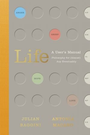 Life: A User's Manual: Philosophy for (Almost) Any Eventuality