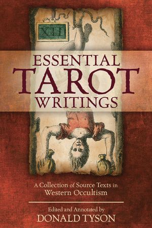 Essential Tarot Writings: A Collection of Source Texts in Western Occultism