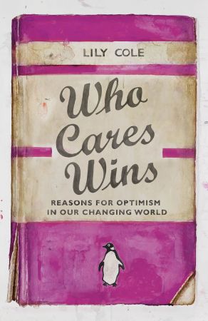 Who Cares Wins: Reasons For Optimism in Our Changing World, UK Edition